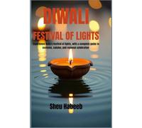 Diwali festival of lights: Experience India's festival of lights, with a complete guide to customs, cuisine, and regional celebration