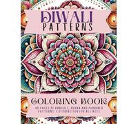 Diwali Patterns Coloring Book: 40 Pages Of Rangoli, Henna and Mandala Patterns: Coloring Fun For All Ages