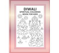 DIWALI SPIRITUAL COLORING BOOK FOR KIDS: Celebrate the Festival of Lights with Lord Rama, Lord krishna, Goddess Lakshmi & Ganesha - Fun, Easy, and Meaningful Coloring Pages for Kids