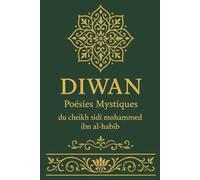 DIWAN POÉSIES MYSTIQUES DU CHEIKH SIDI MOHAMMED IBN AL-HABÎB QUE DIEU L’AIT EN PITIÉ
