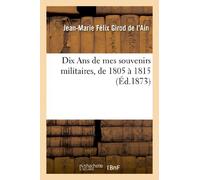 Dix Ans de mes souvenirs militaires, de 1805 à 1815 (Histoire)