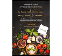 DIX RECETTES SIMPLES ET NOURRISSANTES POUR NOURIRE TON CORPS INTELLIGEMENT: les bases pour une vie saine TRANSFORMATION / NUTRITION VOLUME 1 DÉJEUNER ET/OU COLLATIONS SIMPLE ET DÉLICIEUSES