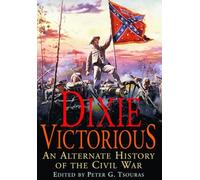 Dixie Victorious: An Alternate History of the American Civil War