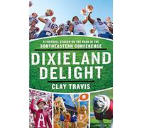 DIXIELAND DELIGHT: A Football Season on the Road in the Southeastern Conference