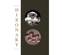 Dixonary: Illuminations, revelations and post-rationalizations from a chaotic mind