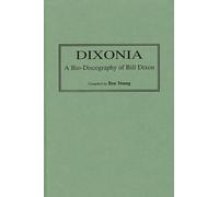 Dixonia: A Bio-Discography of Bill Dixon: 77 (Discographies: Association for Recorded Sound Collections Discographic Reference)