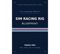 DIY Aluminium Profile Sim Racing Rig Blueprint: A Complete Build Guide for a 3-DOF Motion Simulator with Haptics, Wind and VR