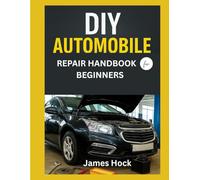 DIY AUTOMOBILE REPAIR HANDBOOK FOR BEGINNERS: A Step-by-Step Visual Guide to Understanding and Fixing Common Car Problems (DIY SURVIVAL & REPAIR GUIDE)