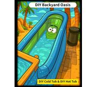 DIY Backyard Oasis: Build A DIY Cold & DIY Hot Tub on a Budget