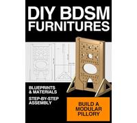 DIY BDSM Furniture - Modular pillory blueprint: Build a modular pillory at home (DIY BDSM FURNITURES)