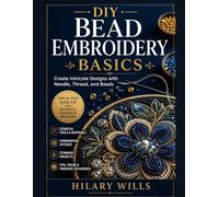 DIY Bead Embroidery Basics: Create Intricate Designs with Needle, Thread, and Beads