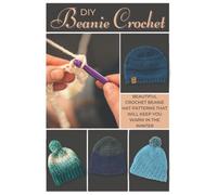 DIY Beanie Crochet: Beautiful Crochet Beanie Hat Patterns That Will Keep You Warm in the Winter