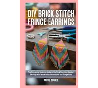 DIY Brick Stitch Fringe Earrings: The Complete Beginner Guide to Crafting Stunning Beaded Earrings with Brick Stitch Techniques and Fringe Flair