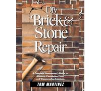 DIY Brick & Stone Repair: A Complete Homeowner's Guide to Masonry, Foundation Fixes, and Waterproofing Solutions (Masonry Mastery)