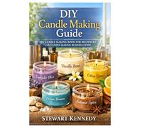 DIY Candle Making Guide: DIY Candle Making Book for Beginners with Candle Making Business Guide (Essential Guides to Crafts and Hobbies: Simple Projects and Essential Skills for Everyday Makers)