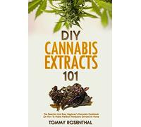 DIY Canna xtracts 101: The Essential Beginner’s Guide To CBD and Hemp Oil to Improve Health, Reduce Pain and Anxiety, and Cure Illnesses: 2 (Canna ooks)