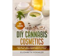 DIY Canna osmetics: Make CBD, THC, Hemp, Marijuana-Derived Cosmetics, Body Care, Makeup & Beauty Products at Home