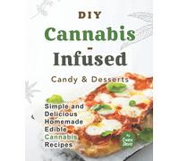 DIY Cannabis-Infused Candy & Desserts : Simple and Delicious Homemade Edible Cannabis Recipes