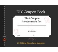 DIY Coupon Book: 25 Fillable Blank Love Coupons - Blank Coupon Booklet for Anniversary, Birthday and Valentine’s Day - Gift Certificates Vouchers