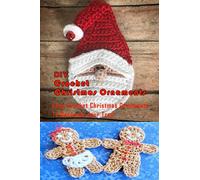 DIY Crochet Christmas Ornaments : Easy Crochet Christmas Ornaments To Decorate Your Tree: Perfect Gift Ideas for Christmas