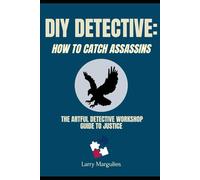 DIY Detective: How to Catch Assassins: The Artful Detective Workshop Guide to Justice