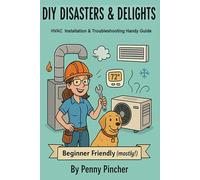 DIY DISASTERS & DELIGHTS: HVAC & Troubleshooting Handy Guide
