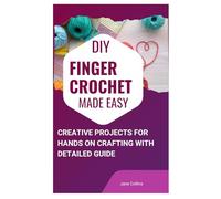 DIY Finger Crochet Made Easy: Creative Projects for Hands on Crafting with Detailed Guide