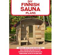 DIY Finnish Sauna Plans: Build a Traditional Wood Sauna Step by Step: Illustrated Construction Guide with Materials List, Framing Diagrams, and Pro Tips for Sauna Lovers