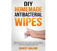 DIY HOMEMADE ANTIBACTERIAL WIPES: How to make alcoholic & non alcoholic disinfectant wipes to spray away the germs. Making high protective hand sanitizer at your home for protection against virus.