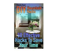 DIY Household Hacks: 50 Effective Hacks To Save Your Time: (House Hacks, DIY Projects) (Household Books)