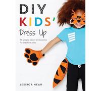 Diy Kids' Dress Up: 36 simple sewn accessories for creative play