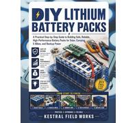 DIY Lithium Battery Packs: A Practical Step-by-Step Guide to Building Safe, Reliable, High-Performance Battery Packs for Solar, Camping, E-Bikes, and Backup Power