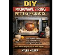 DIY MICROWAVE FIRING POTTERY PROJECTS: Easy Pottery Projects You Can Make at Home