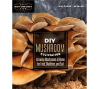 DIY Mushroom Cultivation: Growing Mushrooms at Home for Food, Medicine, and Soil: 6 (Homegrown City Life, 6)