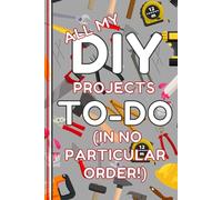 DIY Notebook: All My DIY Projects To Do Lined Journal, Useful, Funny DIY Gift, The Perfect Novelty DIY Gift for Someone Moving Home or who Loves DIY & Home Improvement - Lined & Graph Pages