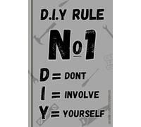 DIY Notebook: DIY Rule No1, Don't Involve Yourself Lined Journal, Useful, Funny DIY Gift, The Perfect Novelty DIY Gift for Someone who Loves (or Loathes) DIY & Home Improvement - Lined & Graph Pages