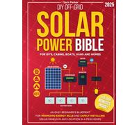 DIY Off-Grid Solar Power Bible: Beginner’s Blueprint for Minimizing Energy Bills and Safely Installing Solar Panels in Any Location in a Few Hours