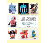DIY Paper Toys: Make New Friends! 32 Templates Printed in High Quality, to Assemble Fantastic Paper Toys, Designed by Artists from Around the World