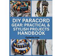 DIY Paracord Gear: Practical & Stylish Projects Handbook: Make Durable Accessories with Easy Paracord Techniques