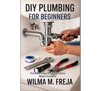 DIY PLUMBING FOR BEGINNERS: Fix Leaks, Clogs &common Home Water Problems
