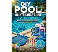 DIY Pool Maintenance Guide For Beginners: Balance the Water, Master the Equipment, and Keep It Crystal Clear All Year, Video Tutorials Included