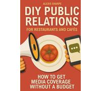 DIY Public Relations for Restaurants and Cafés: How to get media coverage without a budget
