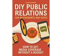 DIY Public Relations for Restaurants and Cafés: How to get media coverage without a budget