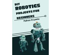 DIY Robotics: Projects For Beginners