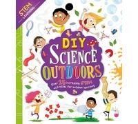 Diy Science Outdoors: Over 25 Incredible Stem Activities for Outdoor Leaning