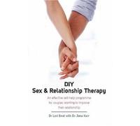 DIY Sex & Relationship Therapy: An Effective Self-Help Programme for Couples Wanting to Improve their Relationship