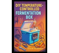 DIY Temperature-Controlled Fermentation Box: Build a Smart, Precise Home Fermenter