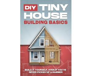 DIY Tiny House Building Basics: DIY Tiny House Building Basics (Tiny Home)