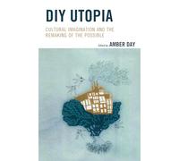 DIY Utopia: Cultural Imagination and the Remaking of the Possible