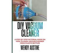 DIY VACUUM CLEANER: A Step-by-Step Pictorial Guide on How to Make Vacuum Cleaner from Plastic Bottles